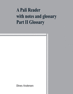 A Pa li reader: with notes and glossary Part II Glossary