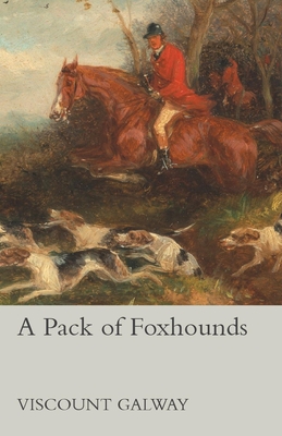 A Pack of Foxhounds - Galway, Viscount