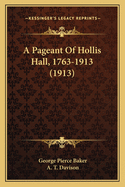 A Pageant Of Hollis Hall, 1763-1913 (1913)