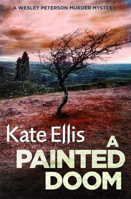 A Painted Doom: Book 6 in the DI Wesley Peterson crime series - Ellis, Kate