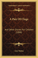 A Pair of Clogs: And Other Stories for Children (1888)