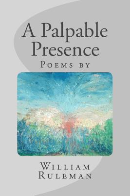 A Palpable Presence - Ruleman, William