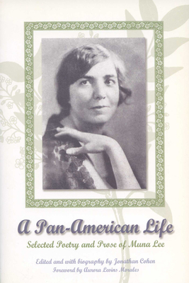 A Pan-American Life: Selected Poetry and Prose of Muna Lee - Lee, Muna, and Cohen, Jonathan (Editor), and Morales, Aurora Levins (Foreword by)