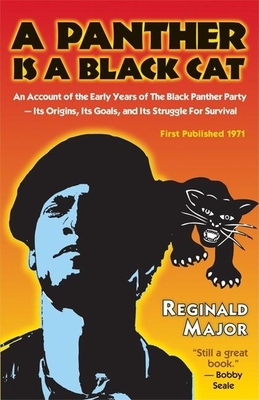A Panther Is a Black Cat: An Account of the Early Years of the Black Panther Party -- Its Origins, Its Goals, and Its Struggle for Survival - Major, Reginald