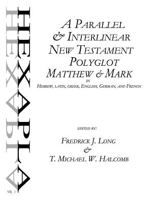 A Parallel & Interlinear New Testament Polyglot: Matthew-Mark in Hebrew, Latin, Greek, English, German, and French - Halcomb, T Michael W, and Long, Fredrick J