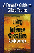A Parent's Guide to Gifted Teens: Living with Intense and Creative Adolescents