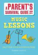 A Parent's Survival Guide to Music Lessons: Help Your Child Succeed in Music