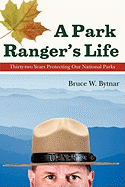 A Park Ranger's Life: Thirty-Two Years Protecting Our National Parks