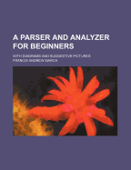 A Parser and Analyzer for Beginners With Diagrams and Suggestive Pictures