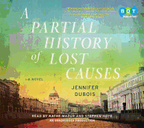 A Partial History of Lost Causes - DuBois, Jennifer, and Mazur, Kathe (Read by), and Hoye, Stephen (Read by)