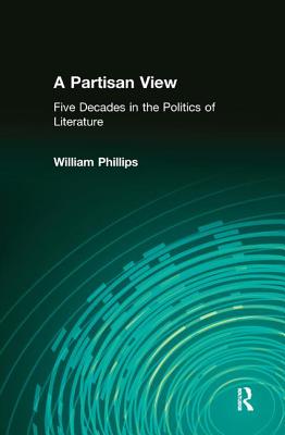 A Partisan View: Five Decades in the Politics of Literature - Phillips, William