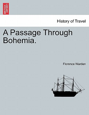 A Passage Through Bohemia. - Warden, Florence