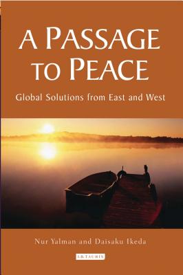 A Passage to Peace: Global Solutions from East and West - Yalman, Nur, and Ikeda, Daisaku