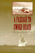 A Passage to Sword Beach: Minesweeping in the Royal Navy - Maher, Brendan A, Dr.