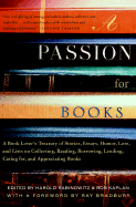 A Passion for Books: A Book Lover's Treasury of Stories, Essays, Humor, Lore, and Lists on Collecting, Reading, Borrowing, Lending, Caring For, and Appreciating Books - Kaplan, Rob (Editor), and Rabinowitz, Harold (Editor), and Bradbury, Ray D (Foreword by)