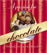 A Passion for Chocolate: Seductively Sweet Recipes to Melt Your Heart - Meredith Press (Creator)