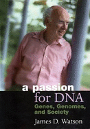 A Passion for Dna: Genes, Genomes, and Society