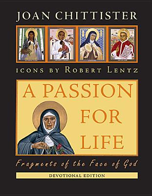 A Passion for Life: Fragments of the Face of God - Chittister, Joan, Sister, Osb