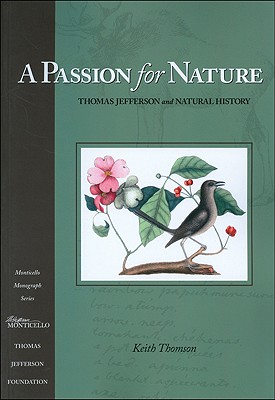A Passion for Nature: Thomas Jefferson and Natural History - Thomson, Keith, Dr.