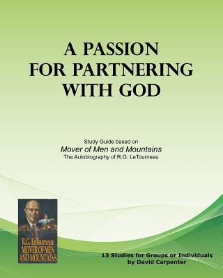 A Passion for Partnering with God: Study Guide based on "Mover of Men and Mountains" - Carpenter, David