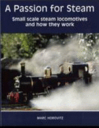 A Passion for Steam: Small Scale Steam Locomotives and How They Work