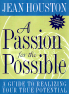 A Passion for the Possible: A Guide to Realizing Your True Potential