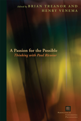 A Passion for the Possible: Thinking with Paul Ricoeur - Treanor, Brian (Editor), and Venema, Henry Isaac (Editor)