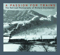 A Passion for Trains: The Railroad Photography of Richard Steinheimer