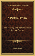 A Pastoral Prince: The History and Reminiscences of J. W. Cooper
