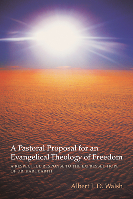 A Pastoral Proposal for an Evangelical Theology of Freedom - Walsh, Albert J D