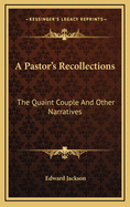A Pastor's Recollections: The Quaint Couple and Other Narratives