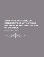 A Pastor's Sketches; Or, Conversations with Anxious Inquirers Respecting the Way of Salvation