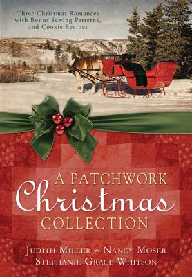 A Patchwork Christmas Collection - Miller, Judith, and Moser, Nancy, and Whitson, Stephanie Grace