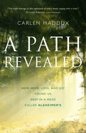 A Path Revealed: How Hope, Love, and Joy Found Us Deep in a Maze Called Alzheimer's