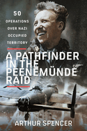 A Pathfinder in the Peenemunde Raid: 50 Operations over Nazi Occupied Territory