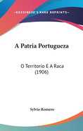 A Patria Portugueza: O Territorio E a Raca (1906)