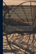 A Patriotic Call to Prepare in a Season of Peace, for One of Political Danger, Suggested by Reflections on the Policy and Designs of the Government of the United States, Towards Great Britain and Her American Colonies [microform]: Also, a Brief View...