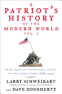 A Patriot's History(r) of the Modern World, Vol. I: From America's Exceptional Ascent to the Atomic Bomb: 1898-1945