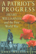 A Patriot's Progress: Henry Williamson and the First World War - Williamson, Anne