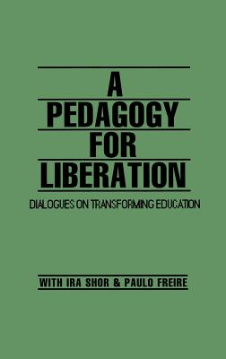 A Pedagogy for Liberation: Dialogues on Transforming Education - Shor, Ira