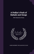 A Pedlar's Pack of Ballads and Songs: With Illustrative Notes