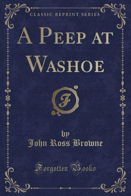 A Peep at Washoe (Classic Reprint) - Browne, John Ross