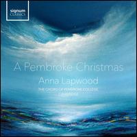 A Pembroke Christmas - Emma Johnson (clarinet); Wallis Power (cello); Chapel Choir of Pembroke College, Cambridge (choir, chorus);...