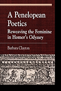 A Penelopean Poetics: Reweaving the Feminine in Homer's Odyssey