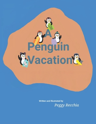 A Penguin Vacation: Book 5 of the Holidays and Celebrations Series - Recchia, Peggy