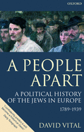 A People Apart: A Political History of the Jews in Europe 1789-1939