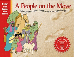 A People on the Move: Moses, Miriam, Aaron, & the Exodus of the Hebrew People