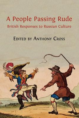 A People Passing Rude: British Responses to Russian Culture - Cross, Anthony, Professor (Editor)