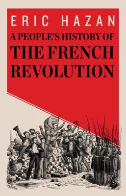 A People's History of the French Revolution - Hazan, Eric, and Fernbach, David (Translated by)
