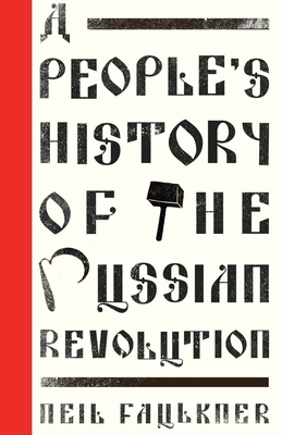 A People's History of the Russian Revolution - Faulkner, Neil